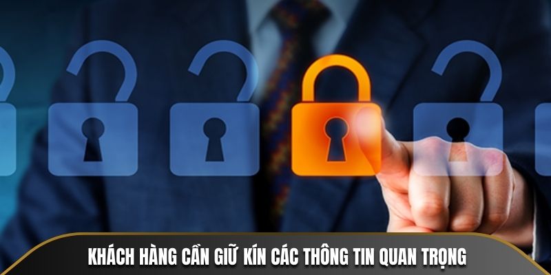 Khách hàng cần giữ kín các thông tin quan trọng