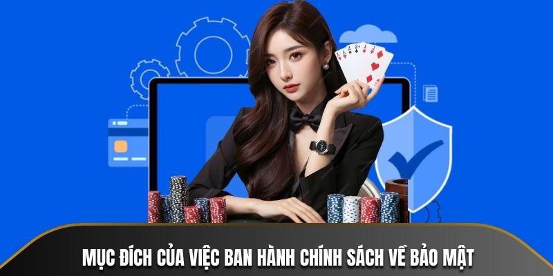 Mục đích của việc ban hành chính sách về bảo mật