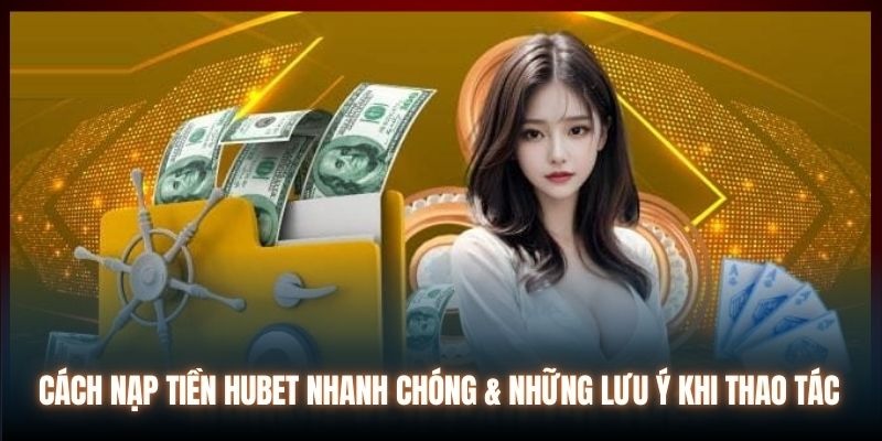 Các bước nạp rút tại Hubet