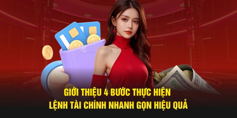 Giới thiệu 4 bước thực hiện lệnh tài chính nhanh gọn hiệu quả