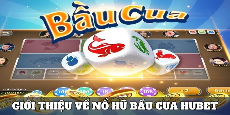 Giới thiệu về tựa game nổ hũ bầu cua cho khách hàng