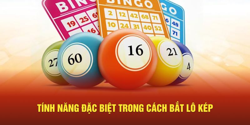 Tính năng đặc biệt trong cách bắt lô kép